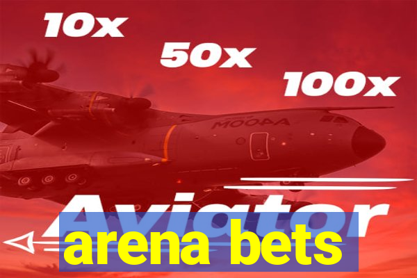 arena bets